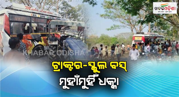 Khabar Odisha:tractor-collides-with-school-bus-carrying-students-4-injured